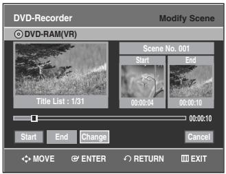DVD-Recorder Modify Scene © DVD-RAM(VR) Scene No. 001 Start End 00:00:04 00:00:10 00:00:10 Start End Change Cancel MOVE ENTER RETURN EXIT