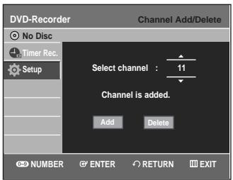 DVD-Recorder Channel Add/Delete No Disc Timer Rec. Setup Select channel : 11 Channel is added. Add Delete NUMBER ENTER RETURN EXIT