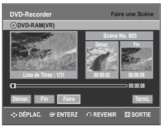 DVD-Recorder Faire une Scene © DVD-RAM(VR) Scene No. 003 Démat. Fin Liste de Titres : 1/31 00:00:02 00:00:08 00:00:08 Démat. Fin Faire Termic DéPLAC. ENTERZ REVENIR SORTIE