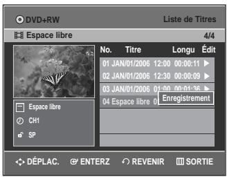 DVD+RW Liste de Titres Espace libre 4/4 No. Titre Longu Édit 01 JAN/01/2006 12:00 00:00:11 ▶ 02 JAN/01/2006 12:30 00:00:09 ▶ 03 JAN/01/2006 01:00 00:01:36 ▶ 04 Espace libre 0 Enregistrement SP Espace libre CHI DÉPLAC. ENTERZ REVENIR SORTIE