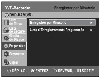 DVD-Recorder Enregistrer par Minuterie DVD-RAM(VR) Liste de Titres Liste de Lecture Gestion de Disque Enr.par minut Paramétrer Copier Enregistrer par Minuterie Liste d'Enregistrements Programmée DéPLAC. ENTERZ REVENIR SORTIE