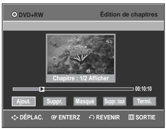 DVD+RW Édition de chapitres Chapitre : 1/2 Afficher 00:18:10 Ajoul. Suppr. Masqué Suppr. tout Termi. DéPLAC. ENTERZ REVENIR SORTIE