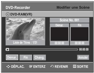 DVD-Recorder © DVD-RAM(VR) Modifier une Scene Scene No. 001 Démar. Fin Liste de Titres : 1/31 00:00:00 00:00:00 Démar. Fin Chang. Annuler DéPLAC. ENTERZ REVENIR SORTIE