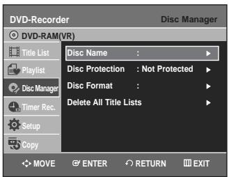 DVD-Recorder Disc Manager DVD-RAM(VR) Title List Disc Name : Disc Protection : Not Protected Disc Format : Delete All Title Lists Playlist Disc Manager Timer Rec. Setup Copy MOVE ENTER RETURN EXIT
