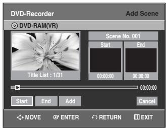 DVD-Recorder Add Scene ○ DVD-RAM(VR) Scene No. 001 Start End 00:00:00 00:00:00 Title List : 1/31 00:00:00 Start End Add Cancel MOVE ENTER RETURN EXIT