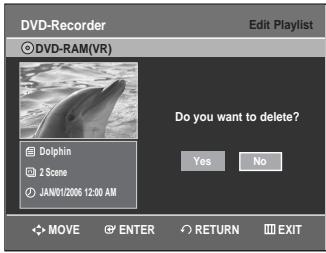 DVD-Recorder © DVD-RAM(VR) Edit Playlist Do you want to delete? Yes No Dolphin 2 Scene JAN01/2006 12:00 AM MOVE ENTER RETURN EXIT