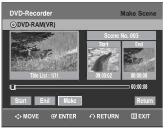 DVD-Recorder Make Scene ©DVD-RAM(VR) Scene No. 003 Start End 00:00:02 00:00:08 00:00:08 Start End Make Return MOVE ENTER RETURN EXIT