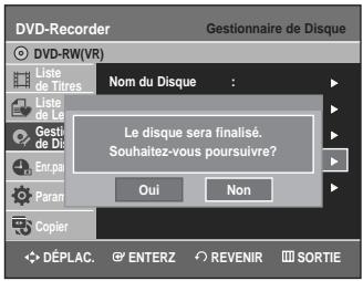 DVD-Recorder Gestionnaire de Disque DVD-RW(VR) Liste de Titres Nom du Disque : Liste de Le Gesti de Di Enr.pa Paran Copier Le disque sera finalisé. Souhaitez-vous poursuivre? Oui Non DéPLAC. ENTERZ REVENIR SORTIE