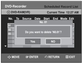 DVD-Recorder Scheduled Record List DVD-RAM(VR) Current Time 12:27 AM No. To Source Date Start End Mode Edit 01 02 03 No. 01 Do you want to delete 'N0.01'? Yes NO MOVE ENTER RETURN EXIT