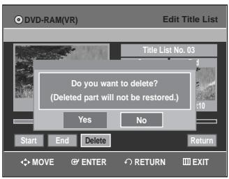 DVD-RAM(VR) Edit Title List Title List No. 03 Do you want to delete? (Deleted part will not be restored.) Yes No Start End Delete Return MOVE ENTER RETURN EXIT