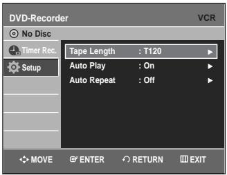 DVD-Recorder VCR No Disc Timer Rec. Setup Tape Length : T120 Auto Play : On Auto Repeat : Off MOVE ENTER RETURN EXIT