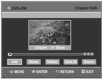 DVD+RW Chapter Edit Chapter : 1/1 Show 00:00:00 Add Delete Hidden Delete All Return MOVE ENTER RETURN EXIT