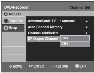 DVD-Recorder Channel Set No Disc Timer Rec. Setup Antenna/Cable TV : Antenna Auto Channel Memory Channel Add/Delete RF Output Channel CH3 CH4 MOVE ENTER RETURN EXIT