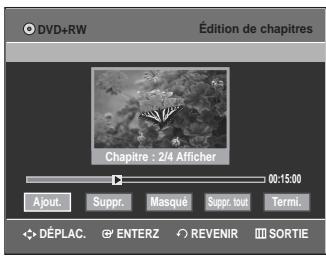DVD+RW Édition de chapitres Chapitre : 2/4 Afficher 00:15:00 Ajout. Suppr. Masqué Suppr. tout Termi. DéPLAC. ENTERZ REVENIR SORTIE