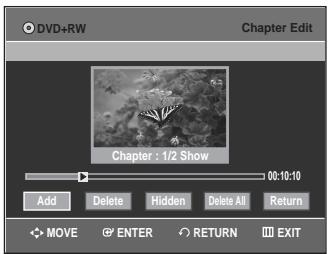 DVD+RW Chapter Edit Chapter : 1/2 Show 00:18:10 Add Delete Hidden Delete All Return MOVE ENTER RETURN EXIT