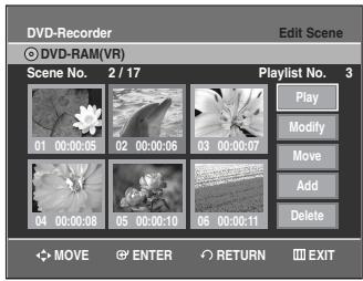 DVD-Recorder © DVD-RAM(VR) Scene No. 2 / 17 Playlist No. 3 01 00:00:05 02 00:00:06 03 00:00:07 04 00:00:08 05 00:00:10 06 00:00:11 PLAY Modify Move Add Delete MOVE ENTER RETURN EXIT