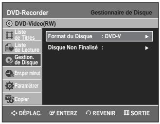 DVD-Recorder Gestionnaire de Disque DVD-Video(RW) Liste de Titres Liste de Lecture Gestion. de Disque Enc,par minut Paramétrer Copier Format du Disque : DVD-V Disque Non Finalisé : DéPLAC. ENTERZ REVENIR SORTIE