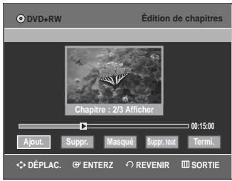 DVD+RW Édition de chapitres Chapitre : 2/3 Afficher 00:15:00 Ajout. Suppr. Masqué Suppr. tout Termi. DéPLAC. ENTERZ REVENIR SORTIE