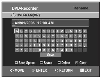 DVD-Recorder Rename DVD-RAM(VR) JAN/01/2006 12:00 AM A B C D E F G H I J K L M N O P C R S T U V W X Y Z a b c d e f G H I k l m n o p q r s i u v w x y z 1 2 3 4 5 6 7 8 9 0 - - + - - ! # # % ^ & ( ) Save Back Space Space Delete Clear MOVE ENTER RETURN EXIT