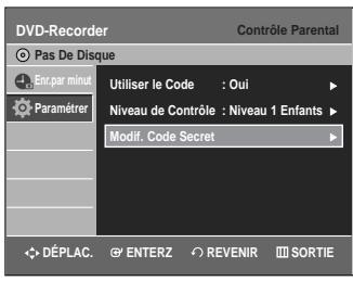 DVD-Recorder Pas De Disque En par minut Paramétrer Utiliser le Code : Qui Niveau de Contrôle : Niveau 1 Enfants Modif. Code Secret DéPLAC. ENTERZ REVENIR SORTIE
