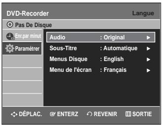 DVD-Recorder Pas De Disque Em par minut Paramétrer Audio : Original Sous-Titre : Automatique Menus Disque : English Menu de l'écran : Français DéPLAC. ENTERZ REVENIR SORTIE
