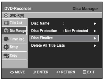 DVD-Recorder Disc Manager DVD-R(V) Title List Disc Name : Disc Protection : Not Protected Disc Finalize Delete All Title Lists Disc Manager Timer Rec. Setup Copy MOVE ENTER RETURN EXIT
