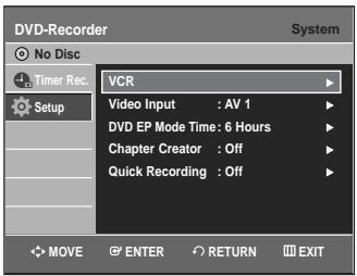 DVD-Recorder System No Disc Timer Rec... Setup VCR Video Input : AV 1 DVD EP Mode Time: 6 Hours Chapter Creator : Off Quick Recording : Off MOVE ENTER RETURN EXIT