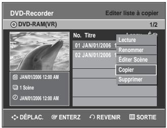 DVD-Recorder DVD-RAM(VR) Editor liste à copier 1/2 No. Titre 01 JAN/01/2006 02 JAN/01/2006 JAN/01/2006 12:00 AM 1 Scene JAN/01/2006 12:00 AM Lecture Renommer Editor Scene Copier Supprimer DéPLAC. ENTERZ REVENIR SORTIE