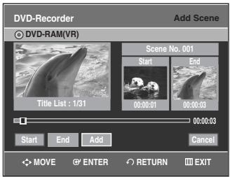 DVD-Recorder Add Scene © DVD-RAM(VR) Scene No. 001 Start End 00:00:01 00:00:03 Title List : 1/31 00:00:03 Start End Add Cancel MOVE ENTER RETURN EXIT