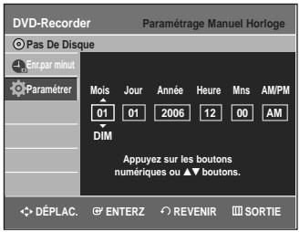 DVD-Recorder Pas De Disque Ent par minut Paramétrer Mois Jour Année Heure Mns AM/PM 01 01 2006 12 00 AM DIM Appuyez sur les boutons numériques ou ▲boutons. DéPLAC. ENTERZ REVENIR SORTIE