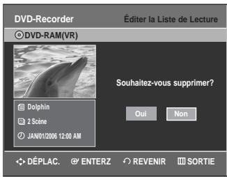 DVD-Recorder ©DVD-RAM(VR) Dolphin 2 Scene JAN01/2006 12:00 AM Éditer la Liste de Lecture Souhaitez-vous supprimer? Oui Non DéPLAC. ENTERZ REVENIR SORTIE