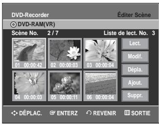 DVD-Recorder © DVD-RAM(VR) Scène No. 2 / 7 Liste de lect. No. 3 Lect. Modif. Dépla. Ajout. Suppr. DéPLAC. ENTERZ REVENIR SORTIE