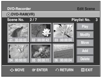 DVD-Recorder ○ DVD-RAM(VR) Edit Scene Scene No. 2 / 7 Playlist No. 3 01 00:00:03 02 00:00:42 03 00:00:04 04 00:00:03 05 00:00:11 06 00:00:04 PLAY Modify Move Add Delete MOVE ENTER RETURN EXIT