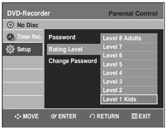 DVD-Recorder Parental Control No Disc Timer Rec. Setup Password Level 8 Adults Rating Level Level 7 Change Password Level 6 Level 5 Level 4 Level 3 Level 2 Level 1 Kids MOVE ENTER RETURN EXIT