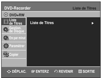 DVD-Recorder DVD+RW Liste de Titres Liste de Titres Gestion de Disque Enç par minut Paramétrer Copier Liste de Titres DéPLAC. ENTERZ REVENIR SORTIE
