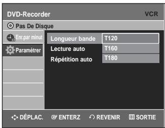 DVD-Recorder Pas De Disque En par minut Paramétrer Longueur bande T120 Lecture auto T160 Répétition auto T180 DéPLAC. ENTERZ REVENIR SORTIE