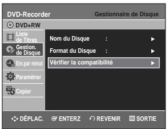 DVD-Recorder Gestionnaire de Disque DVD+RW Liste de Titres Gestion. de Disque Nom du Disque : Format du Disque : Vérifier la compatibilité Env.par minut Paramétrer Copier DéPLAC. ENTERZ REVENIR SORTIE