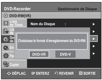 DVD-Recorder Gestionnaire de Disque DVD-RW(VR) Liste de Titres Nom du Disque : Choisissez le format d'enregistrement du DVD-RW. DVD-VR DVD-V Copier DéPLAC. ENTERZ REVENIR SORTIE