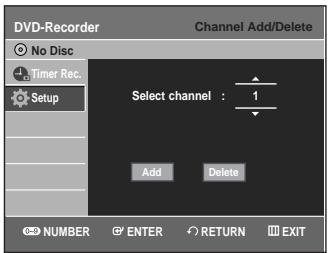 DVD-Recorder Channel Add/Delete No Disc Timer Rec. Setup Select channel : 1 Add Delete NUMBER ENTER RETURN EXIT