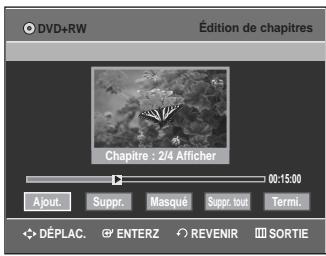 DVD+RW Édition de chapitres Chapitre : 2/4 Afficher 00:15:00 Ajout. Suppr. Masqué Suppr. tout Terml. DéPLAC. ENTERZ REVENIR SORTIE