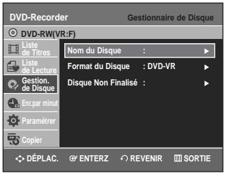 DVD-Recorder Gestionnaire de Disque DVD-RW(VR:F) Liste de Titres Liste de Lecture Gestion. de Disque Enr.par minui Paramétrer Copier Nom du Disque : Format du Disque : DVD-VR Disque Non Finalisé : DéPLAC. ENTERZ REVENIR SORTIE