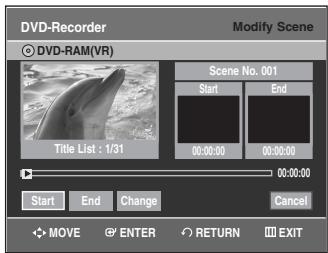DVD-Recorder Modify Scene © DVD-RAM(VR) Scene No. 001 Start End 00:00:00 00:00:00 00:00:00 Start End Change Cancel MOVE ENTER RETURN EXIT