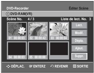 DVD-Recorder Éditer Scène DVD-RAM(VR) Scène No. 4 / 3 Liste de lect. No. 3 01 00:00:03 02 00:00:42 03 00:00:04 Lect. Modif. Dépla. Ajout. Suppr. 04 00:00:03 05 00:00:00 DÉPLAC. ENTERZ REVENIR SORTIE