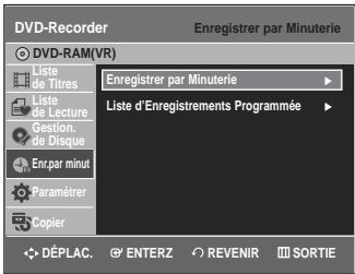 DVD-Recorder Enregistrer par Minuterie DVD-RAM(VR) Liste de Titres Liste de Lecture Gestion de Disque Enr.par minut Paramétrer Copier Enregistrer par Minuterie Liste d'Enregistrements Programmée DéPLAC. ENTERZ REVENIR SORTIE