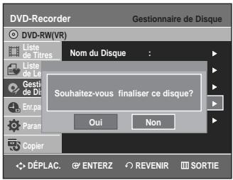 DVD-Recorder Gestionnaire de Disque DVD-RW(VR) Liste de Titres Nom du Disque : Liste de Le Gesti de D Enr.pa Paran Copier Souhaitez-vous finaliser ce disque? Oui Non DéPLAC. ENTERZ REVENIR SORTIE