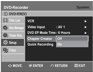 DVD-Recorder System DVD-RW(V) Title List Disc Manager Timer Rec. Setup Copy VCR Video Input : AV 1 DVD EP Mode Time: 6 Hours Chapter Creator Off Quick Recording On MOVE ENTER RETURN EXIT