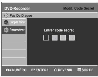 DVD-Recorder Pas De Disque En Par minut Paramérer Modif. Code Secret Entrer code secret NUMÉRO ENTERZ REVENIR SORTIE