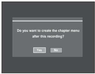 Do you want to create the chapter menu after this recording? Yes No