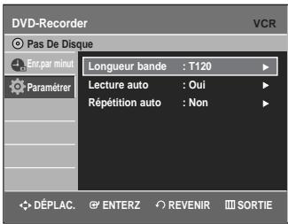 DVD-Recorder Pas De Disque En.par minut Paramétrer Longueur bande : T120 Lecture auto : Oui Répétition auto : Non DéPLAC. ENTERZ REVENIR SORTIE