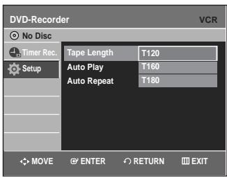DVD-Recorder VCR No Disc Timer Rec. Setup Tape Length T120 Auto Play T160 Auto Repeat T180 MOVE ENTER RETURN EXIT